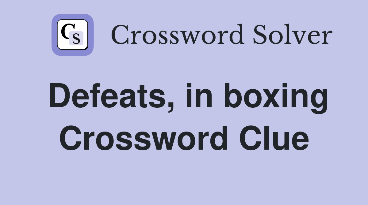 Defeats, in boxing Crossword Clue