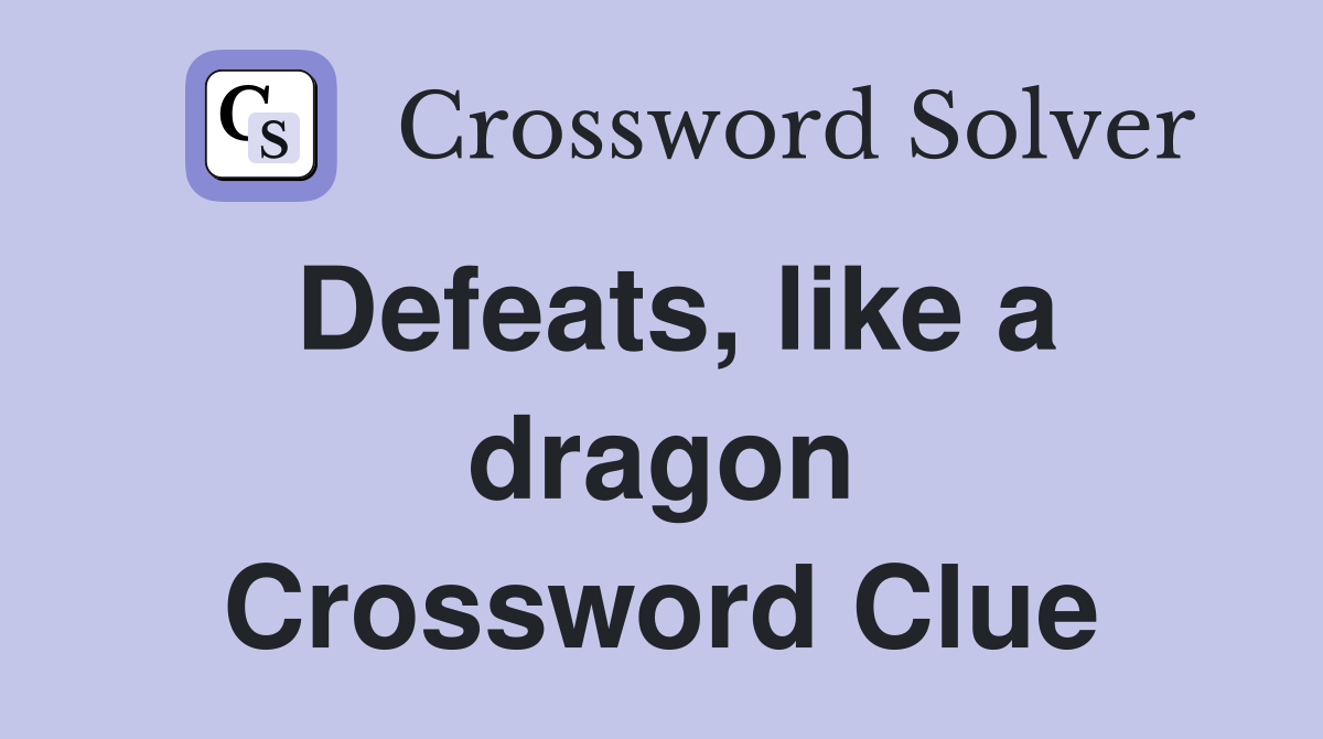 Defeats, like a dragon Crossword Clue