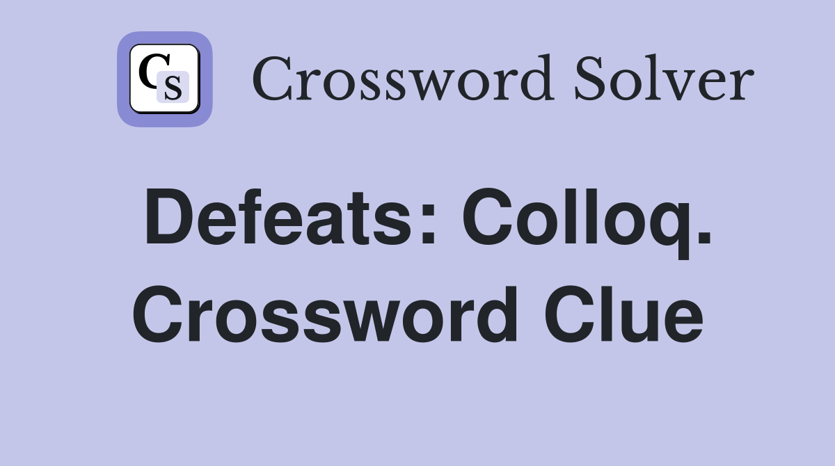 Defeats: Colloq. Crossword Clue