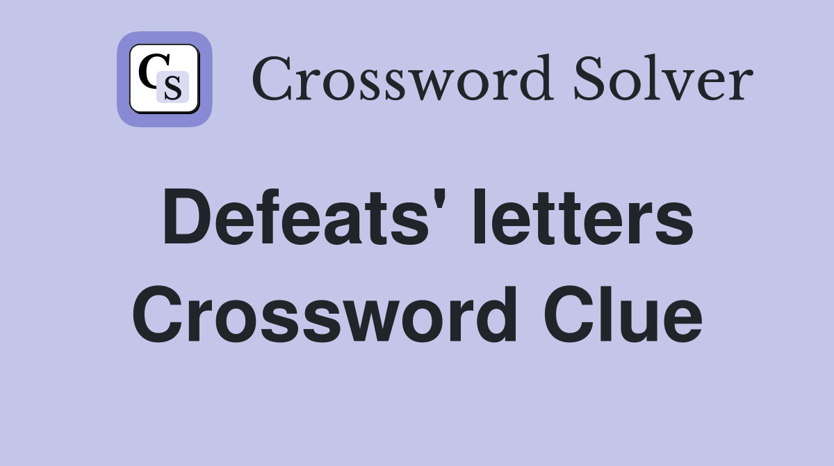Defeats' letters Crossword Clue