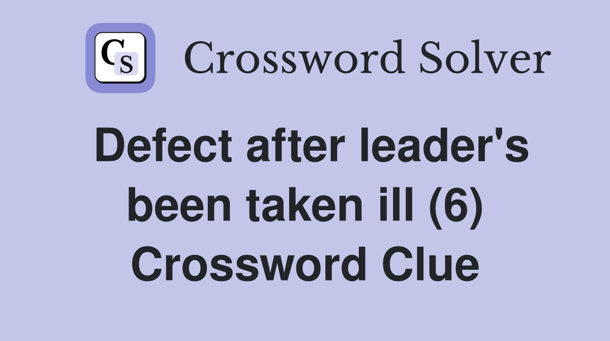 Defect after leader's been taken ill (6) Crossword Clue