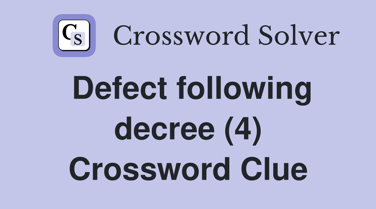Defect following decree (4) Crossword Clue