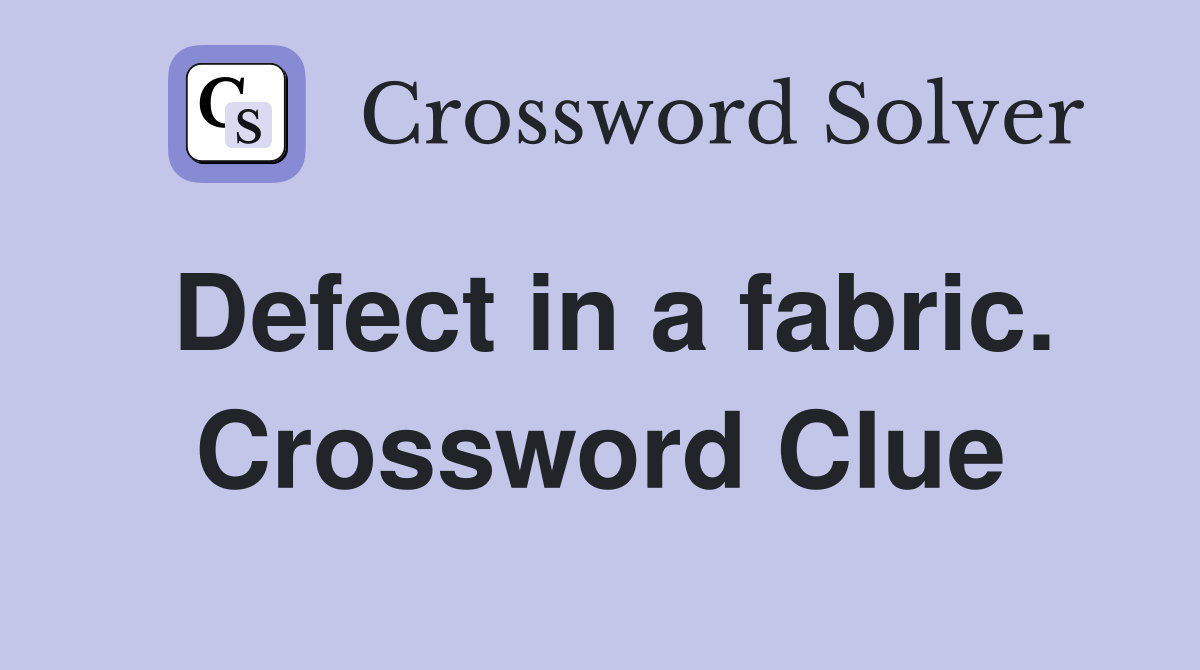 Defect in a fabric. Crossword Clue