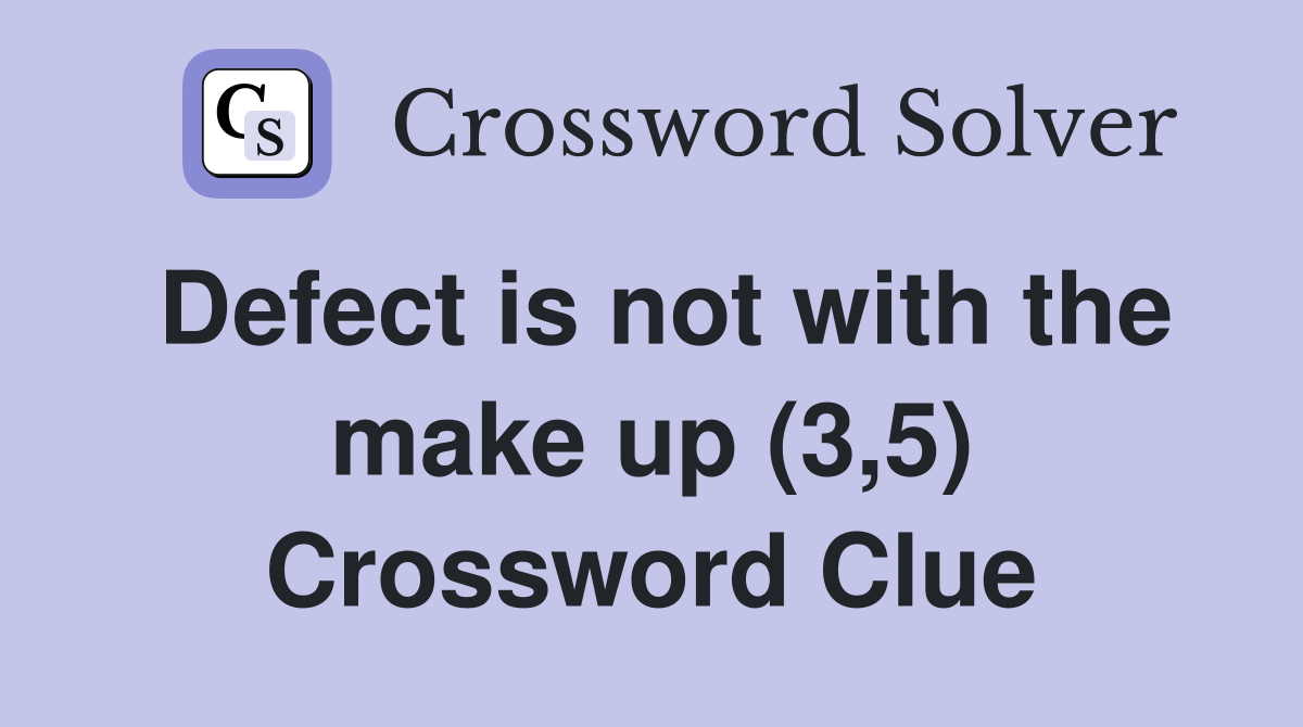 Defect is not with the make up (3,5) Crossword Clue