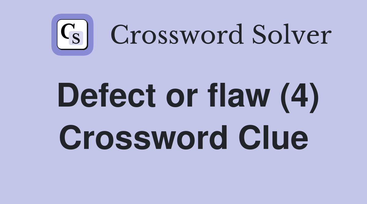 Defect or flaw (4) Crossword Clue