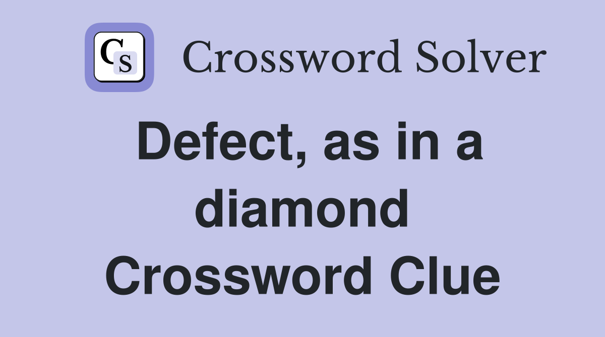 Defect, as in a diamond Crossword Clue