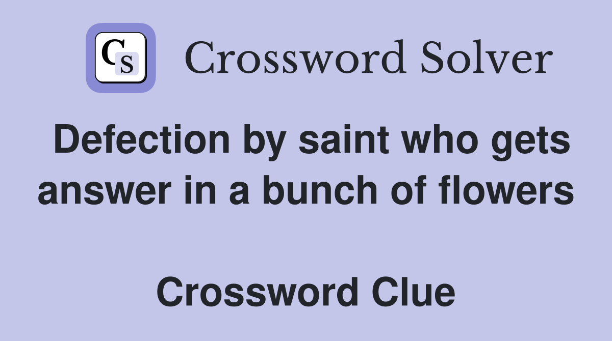 Defection by saint who gets answer in a bunch of flowers  Crossword Clue