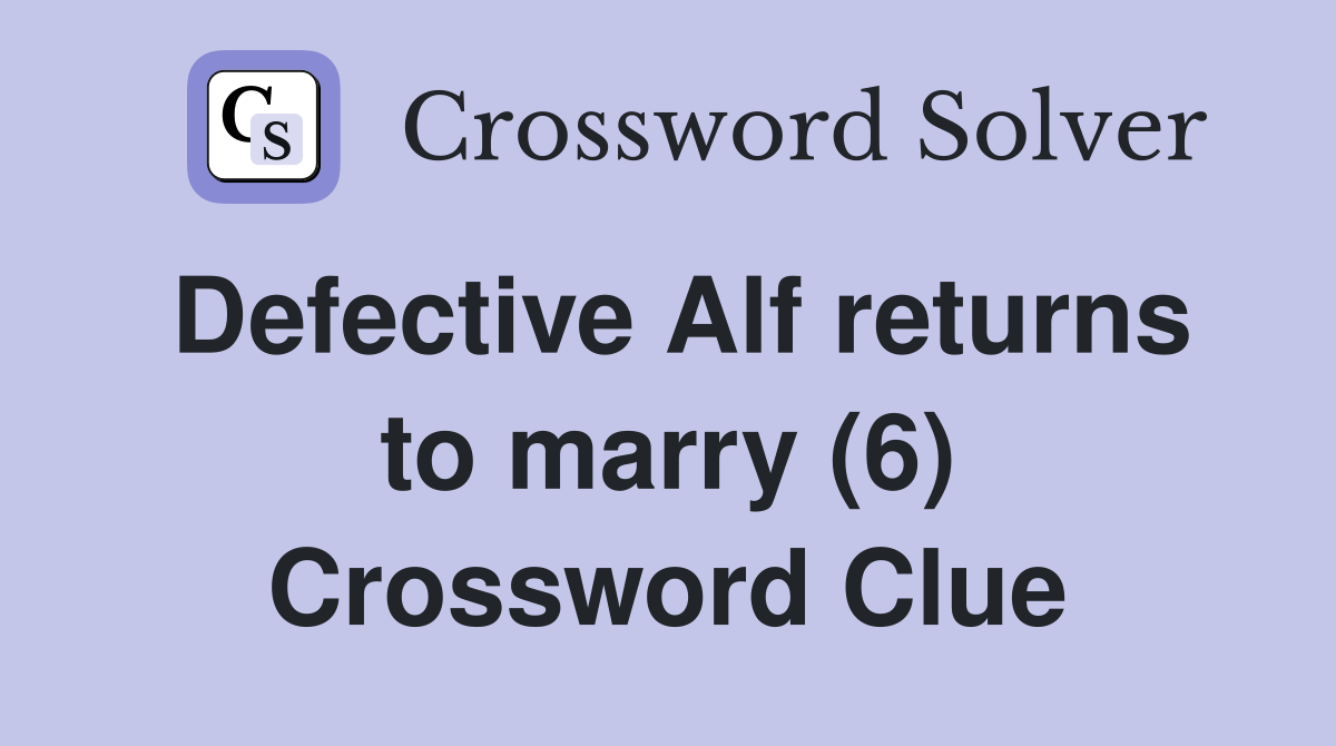 Defective Alf returns to marry (6) Crossword Clue