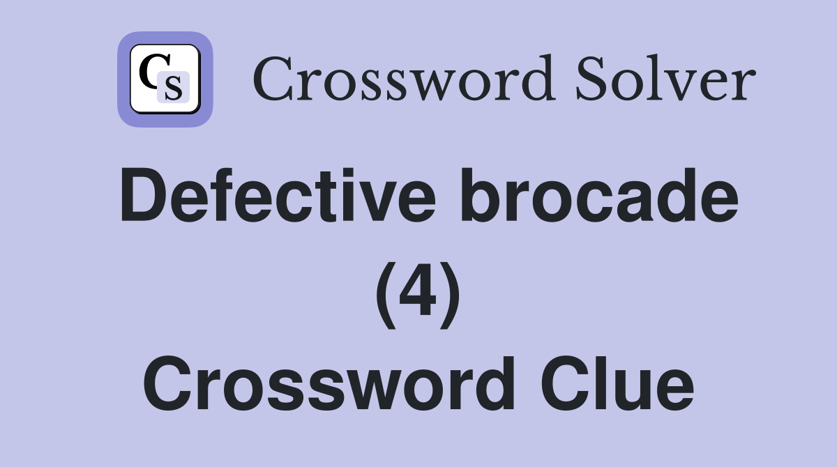 Defective brocade (4) Crossword Clue