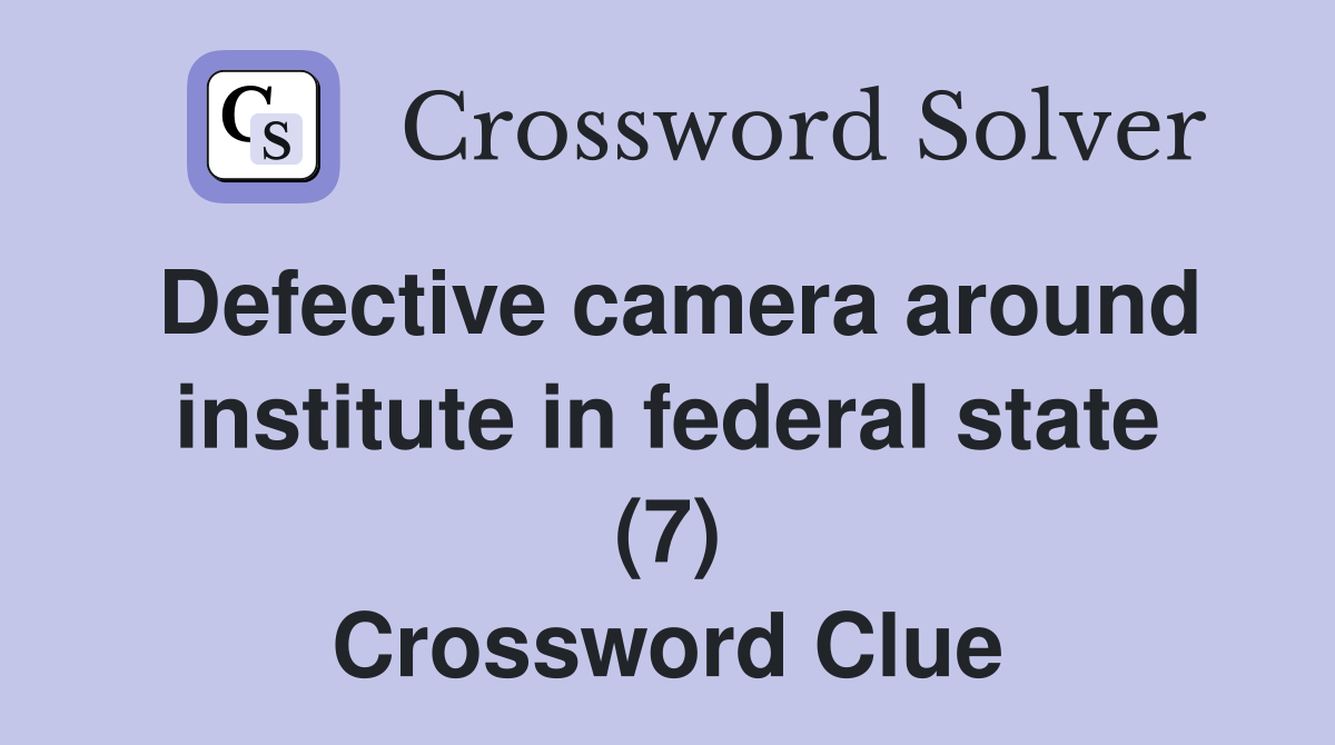 Defective camera around institute in federal state (7) Crossword Clue