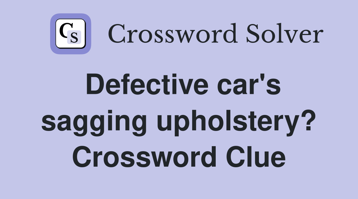 Defective car's sagging upholstery? Crossword Clue