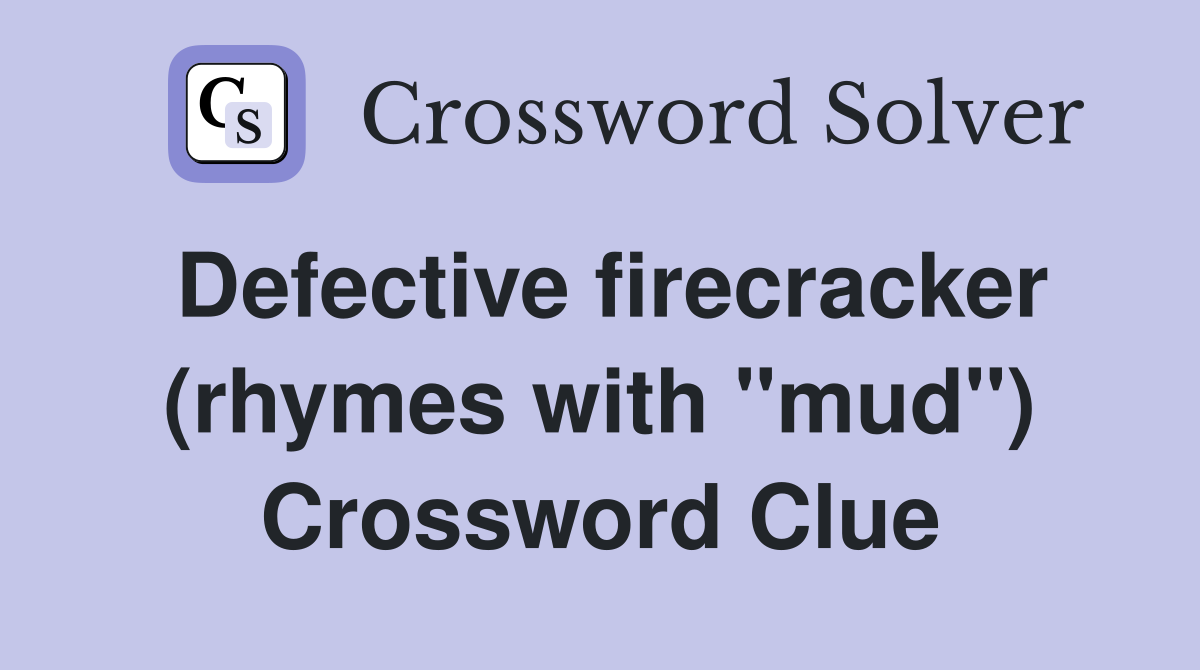 Defective firecracker (rhymes with "mud") Crossword Clue