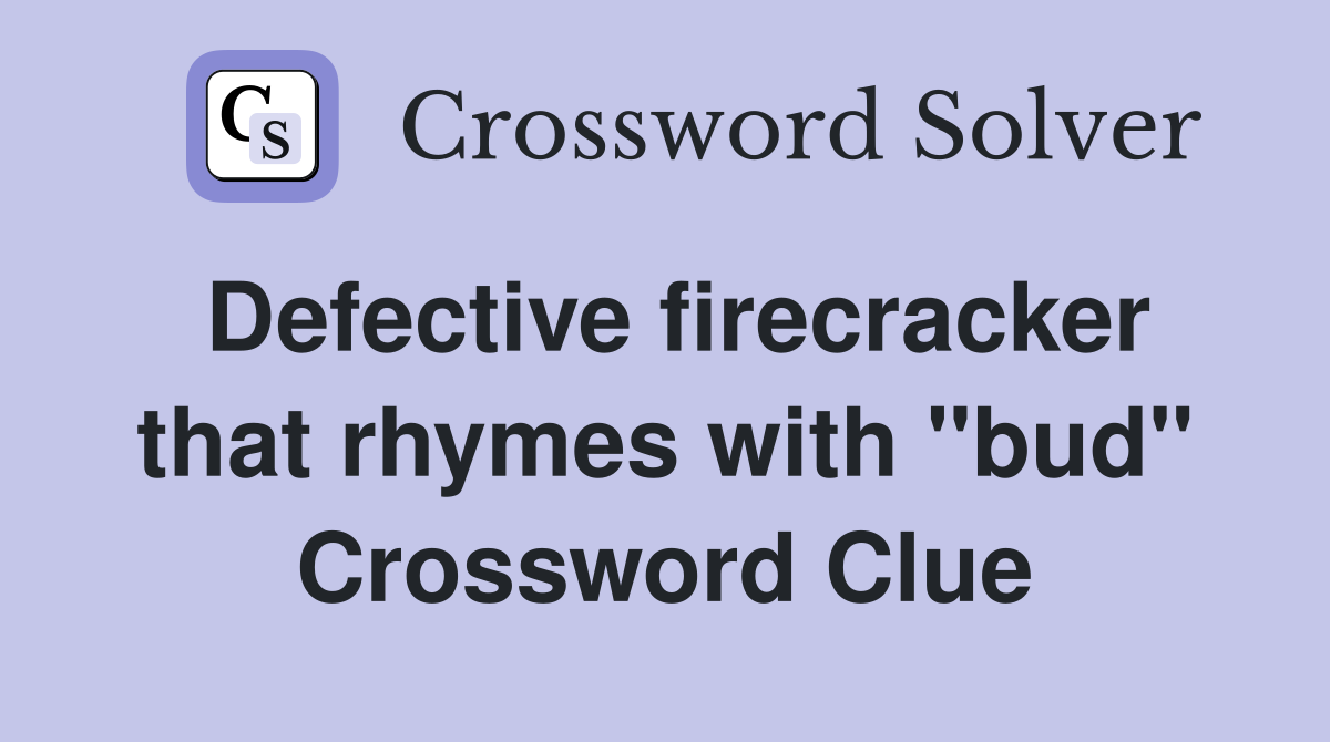 Defective firecracker that rhymes with "bud" Crossword Clue