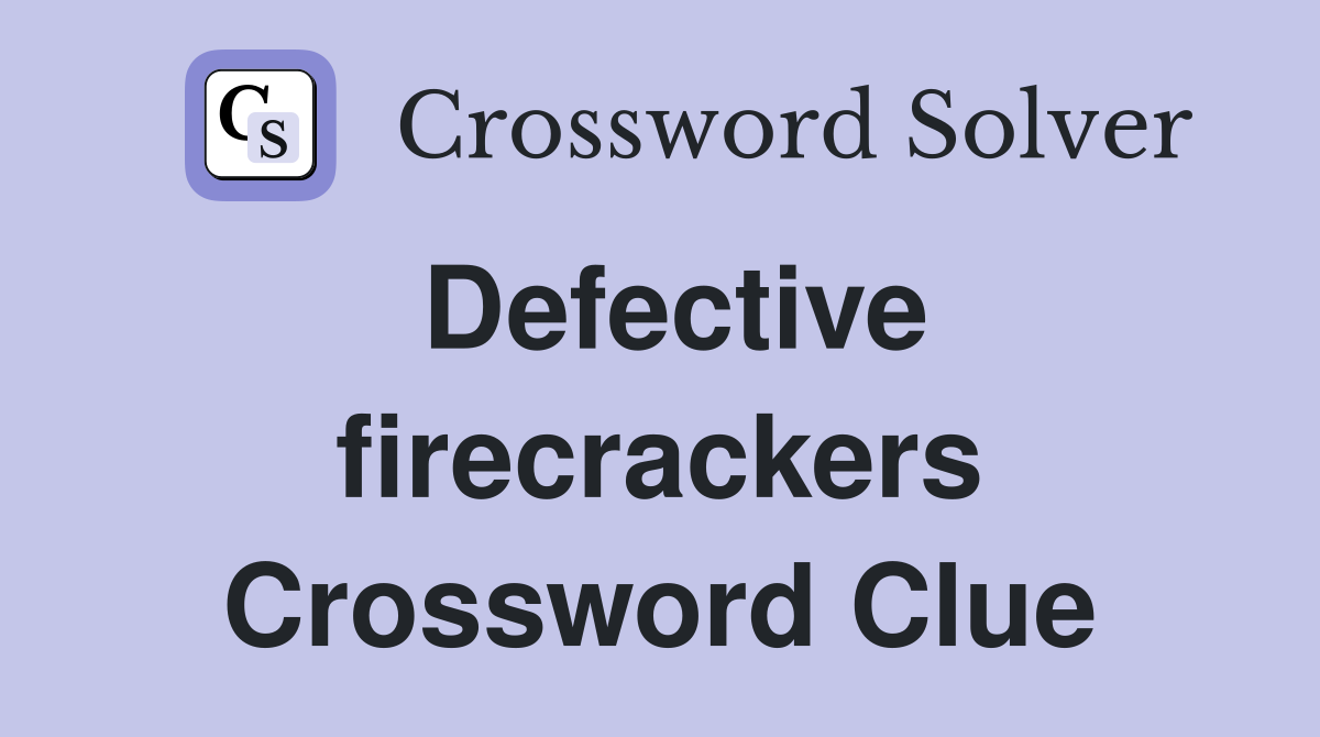Defective firecrackers Crossword Clue