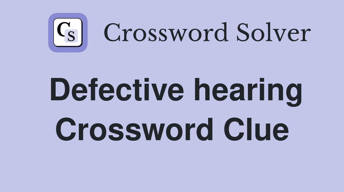 Defective hearing Crossword Clue