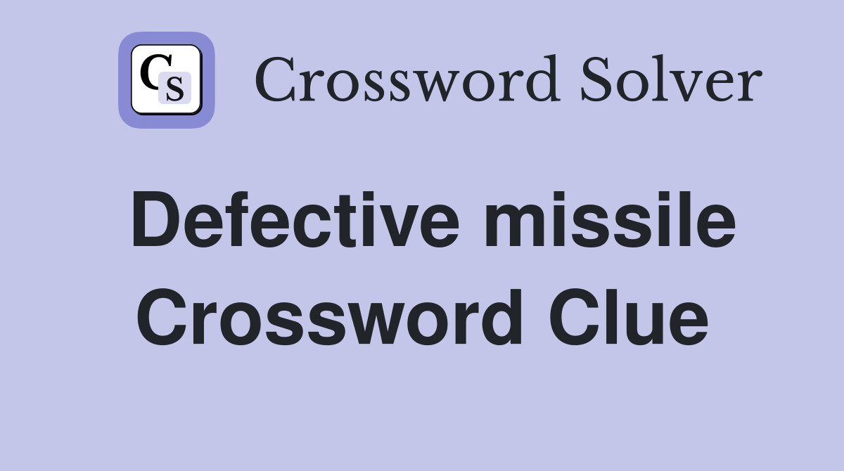 Defective missile Crossword Clue