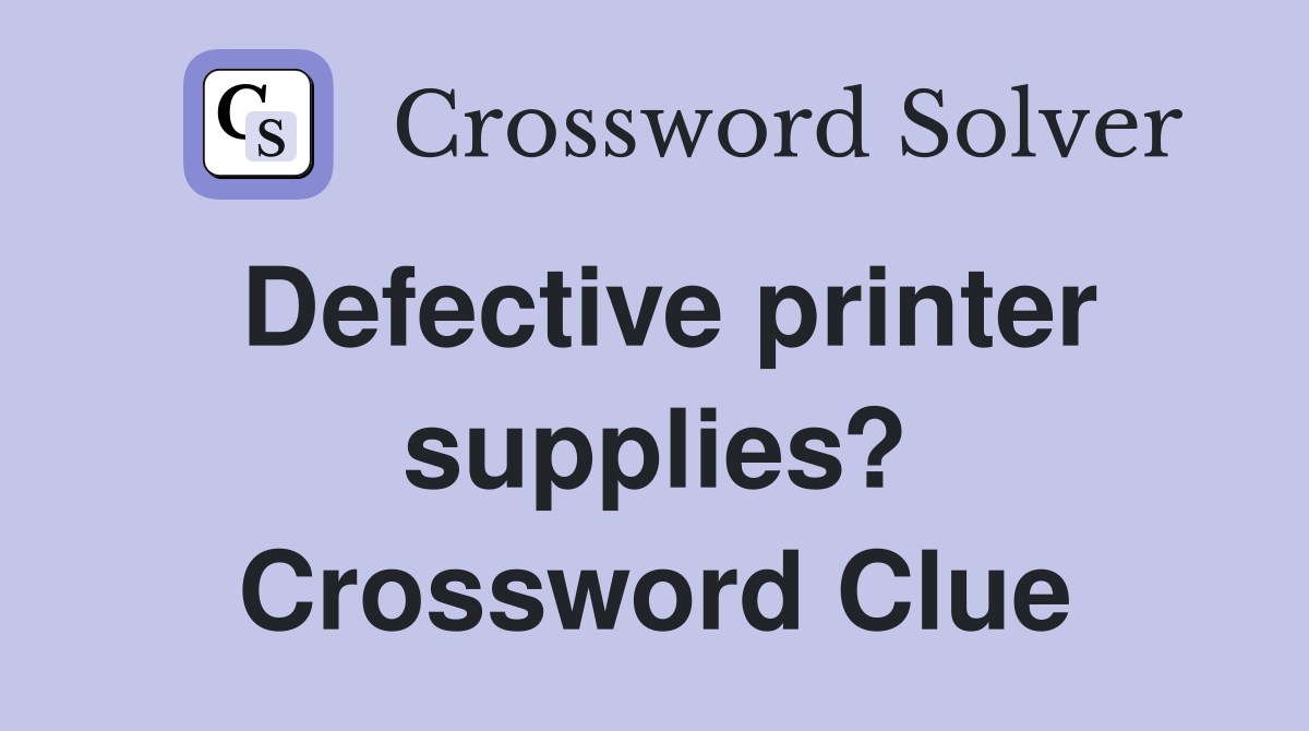 Defective printer supplies? Crossword Clue