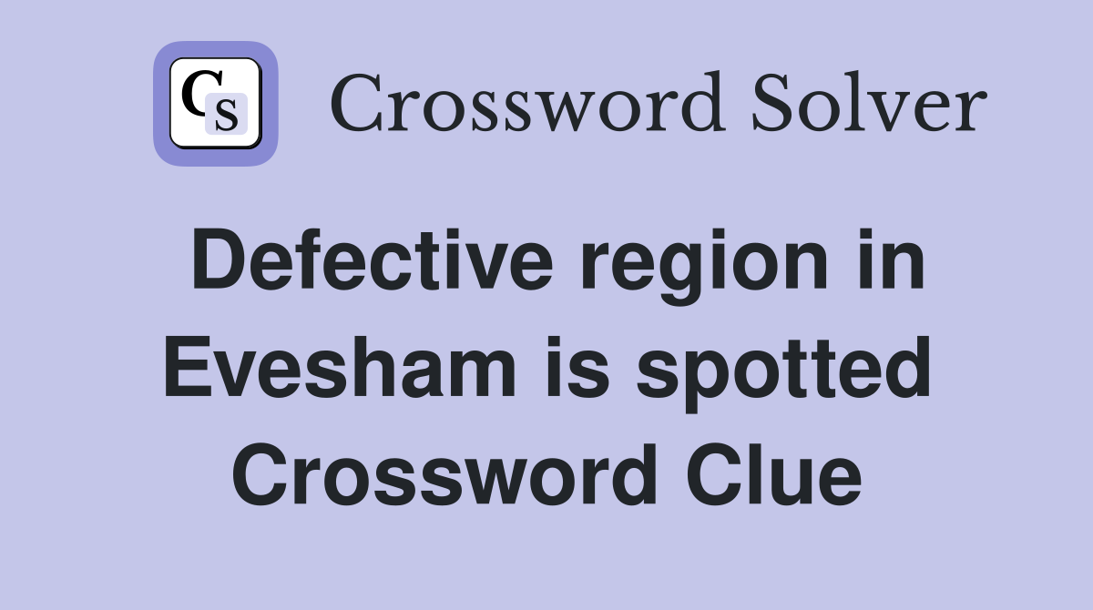 Defective region in Evesham is spotted Crossword Clue