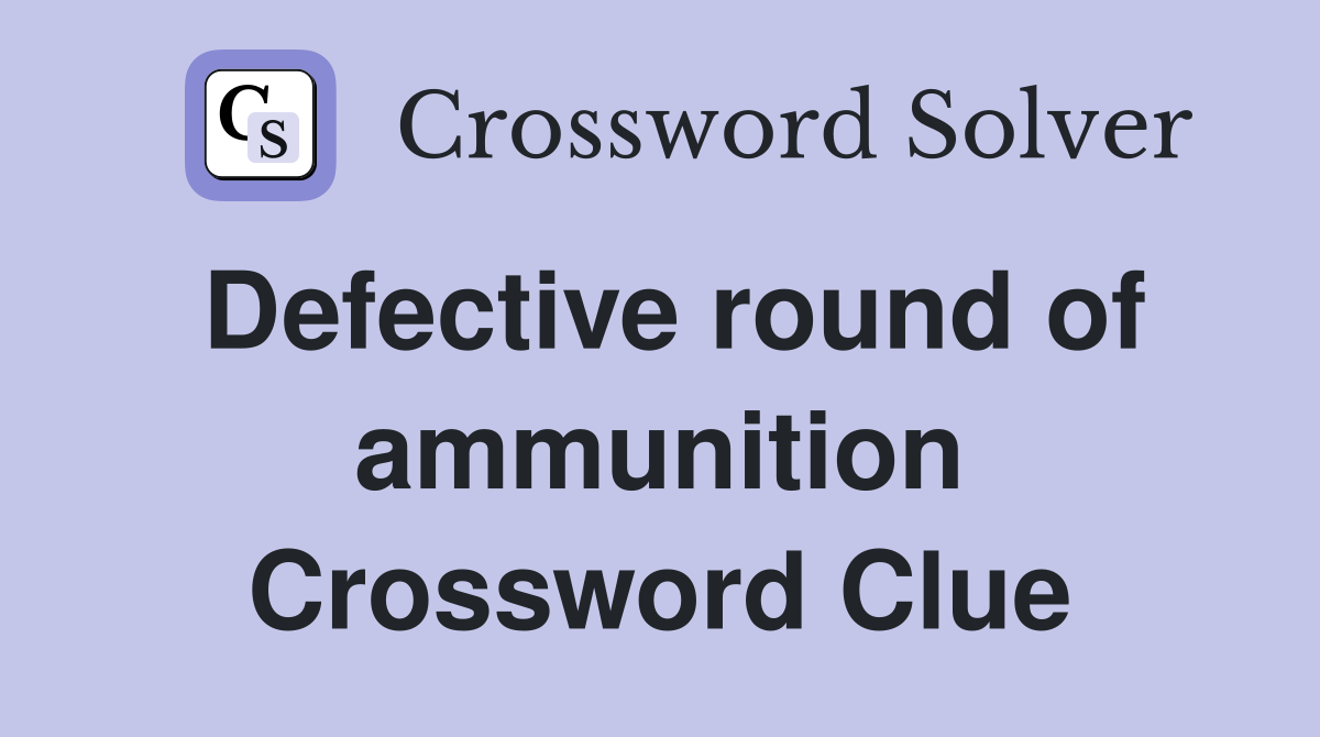 Defective round of ammunition Crossword Clue