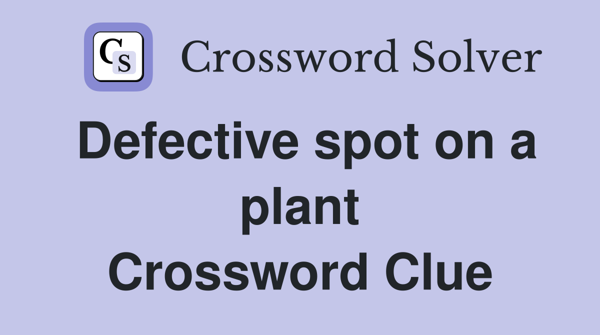 Defective spot on a plant Crossword Clue
