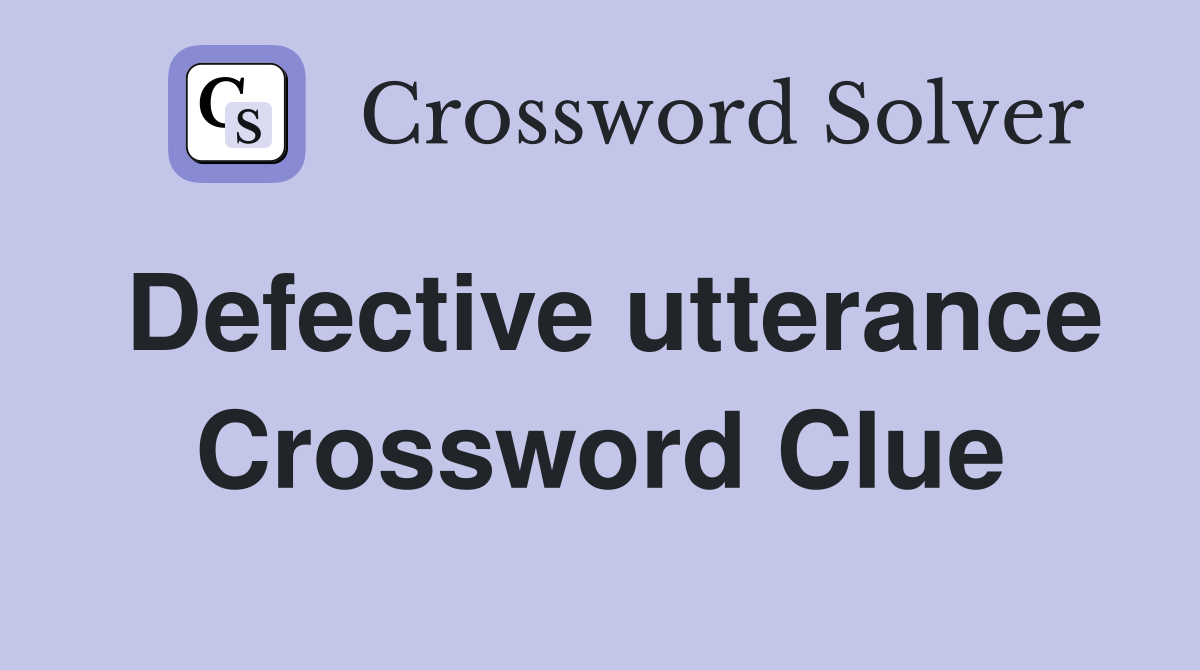 Defective utterance Crossword Clue