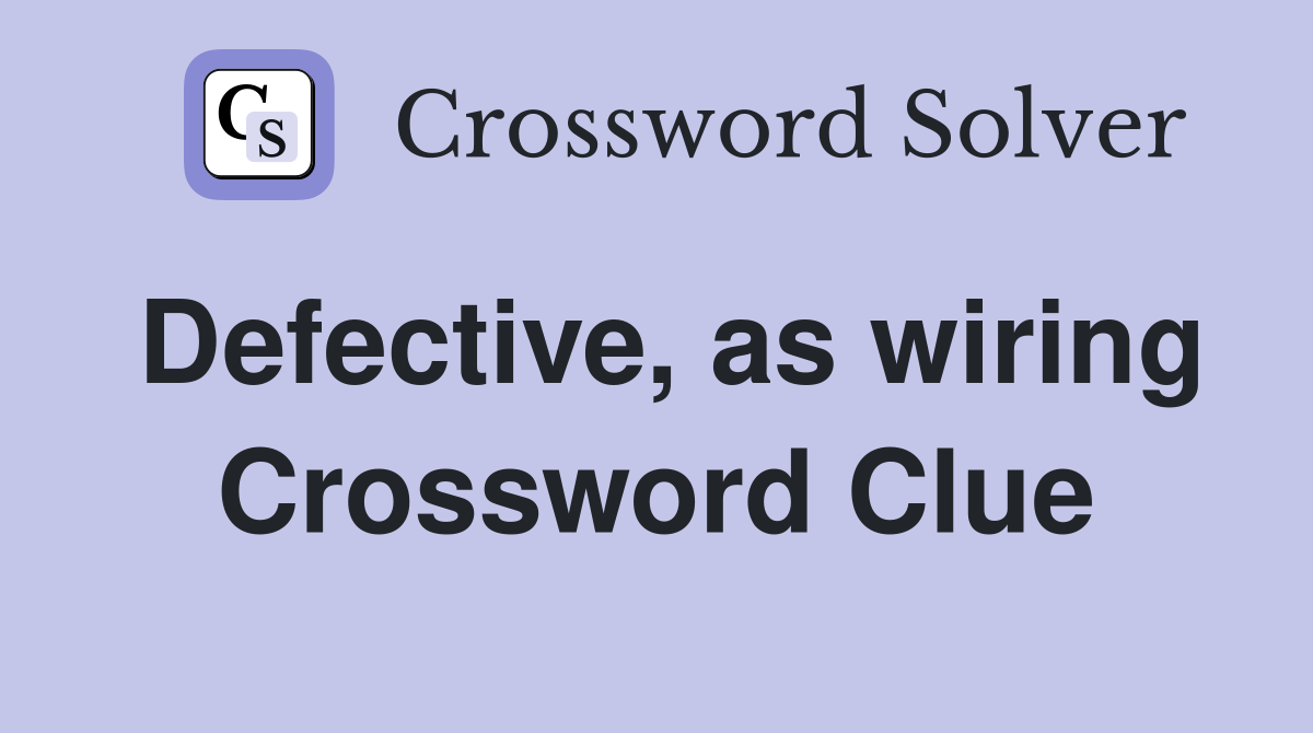 Defective, as wiring Crossword Clue