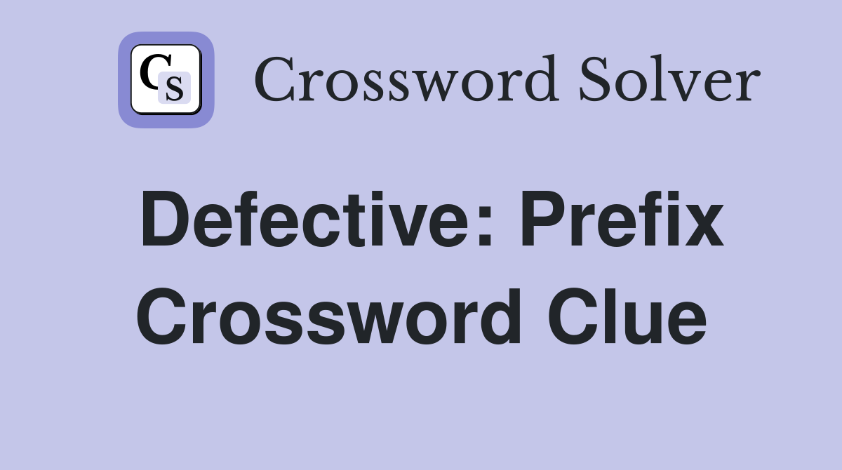 Defective: Prefix Crossword Clue