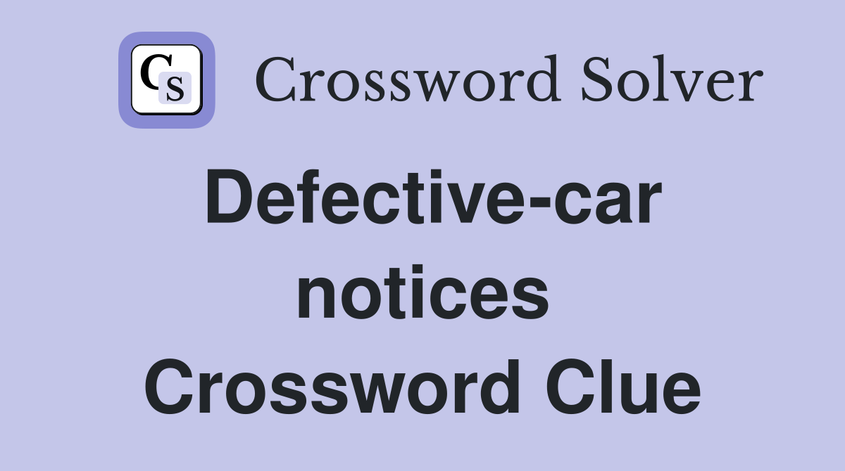 Defective-car notices Crossword Clue