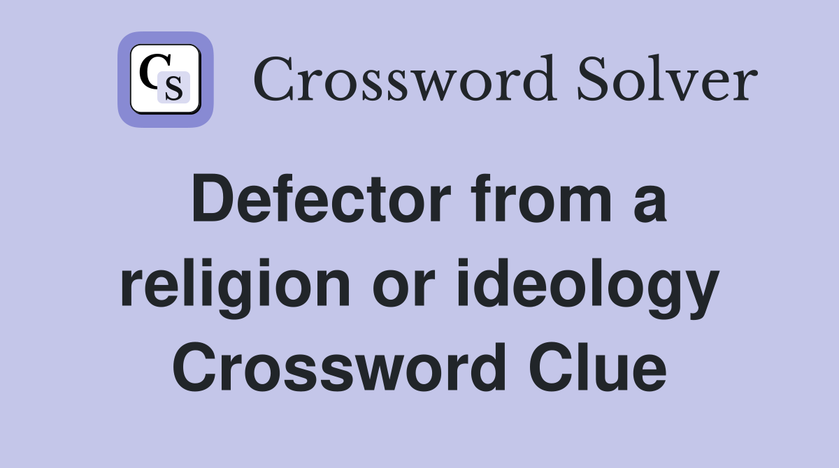 Defector from a religion or ideology Crossword Clue