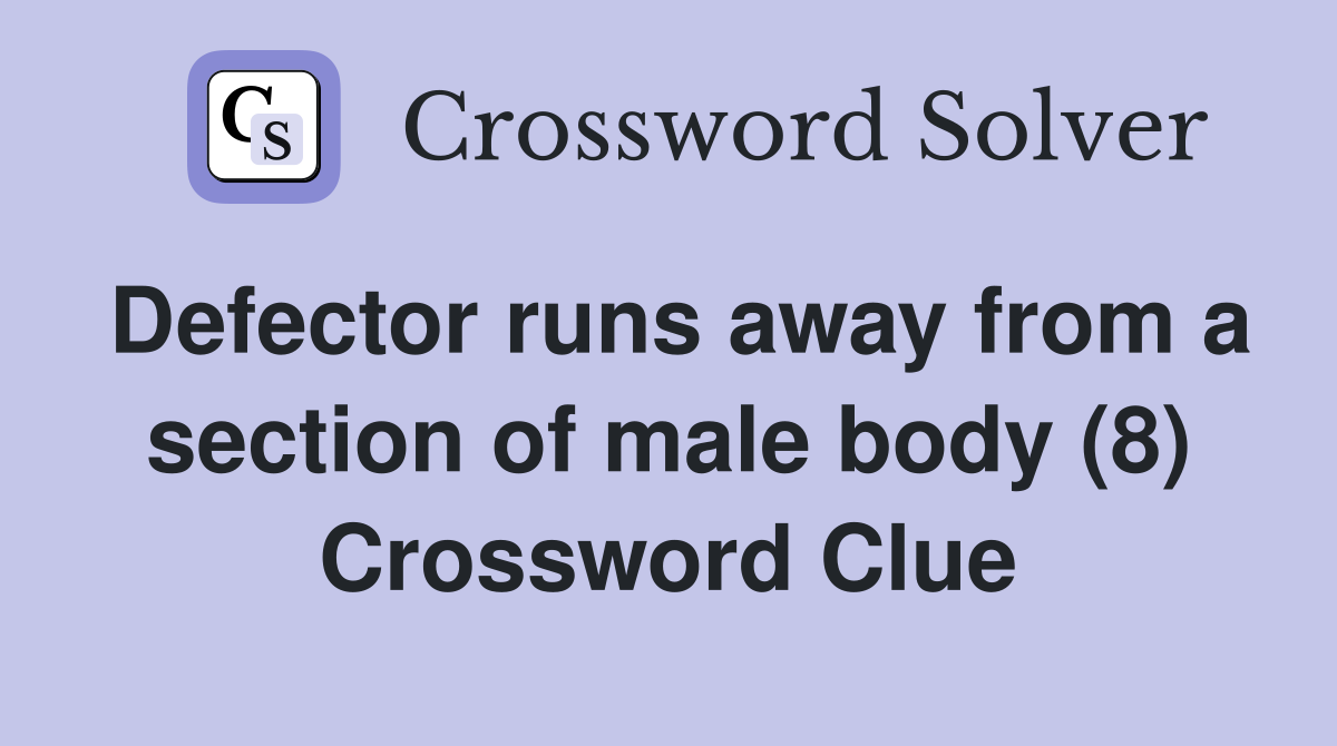 Defector runs away from a section of male body (8) Crossword Clue