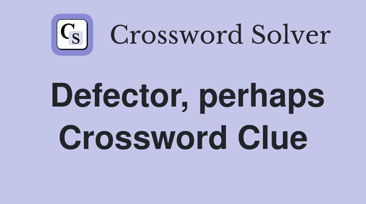 Defector, perhaps Crossword Clue