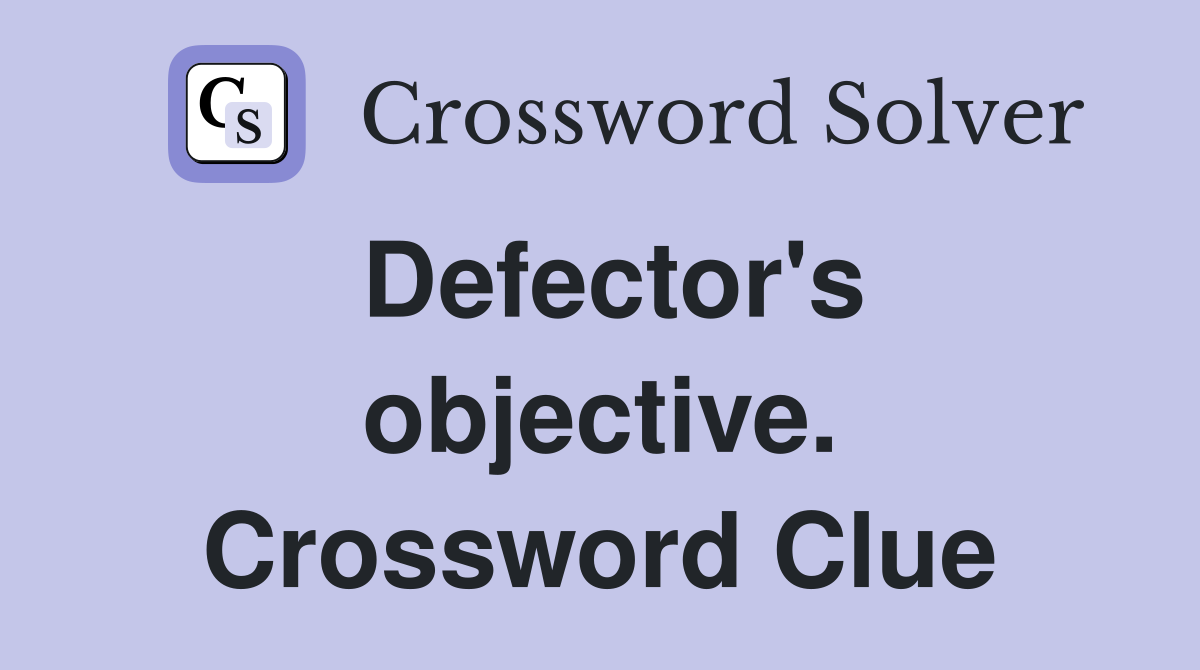 Defector's objective. Crossword Clue