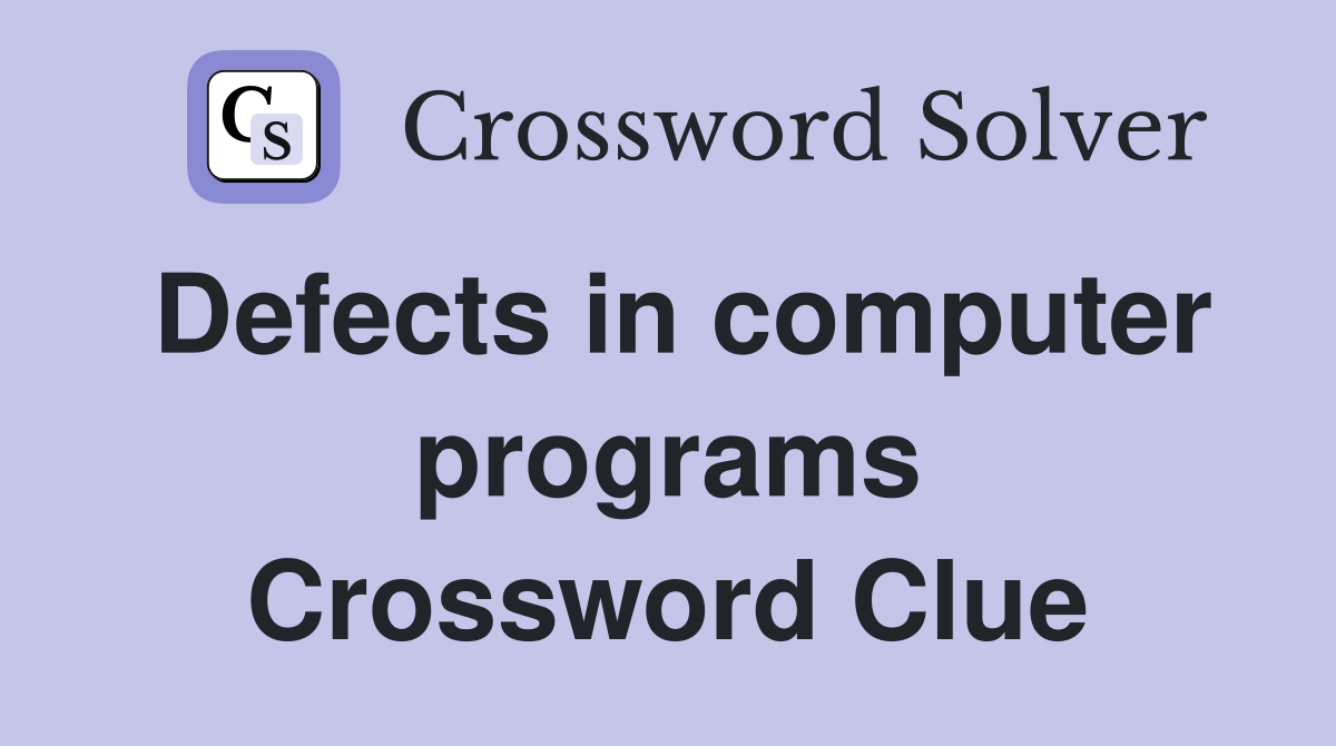 Defects in computer programs Crossword Clue