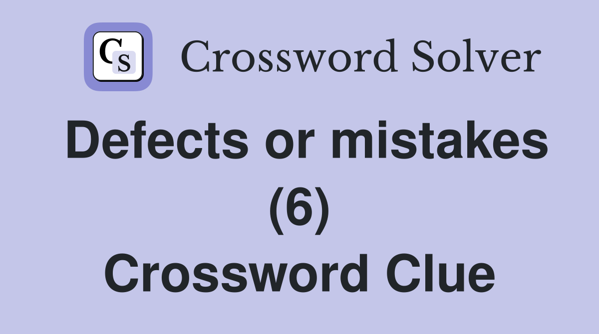 Defects or mistakes (6) Crossword Clue