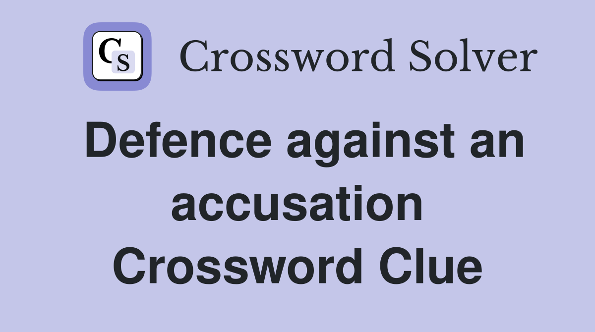 Defence against an accusation Crossword Clue