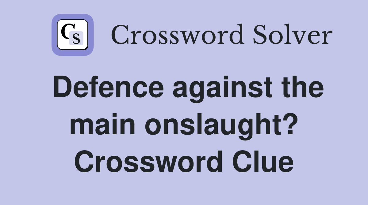 Defence against the main onslaught? Crossword Clue
