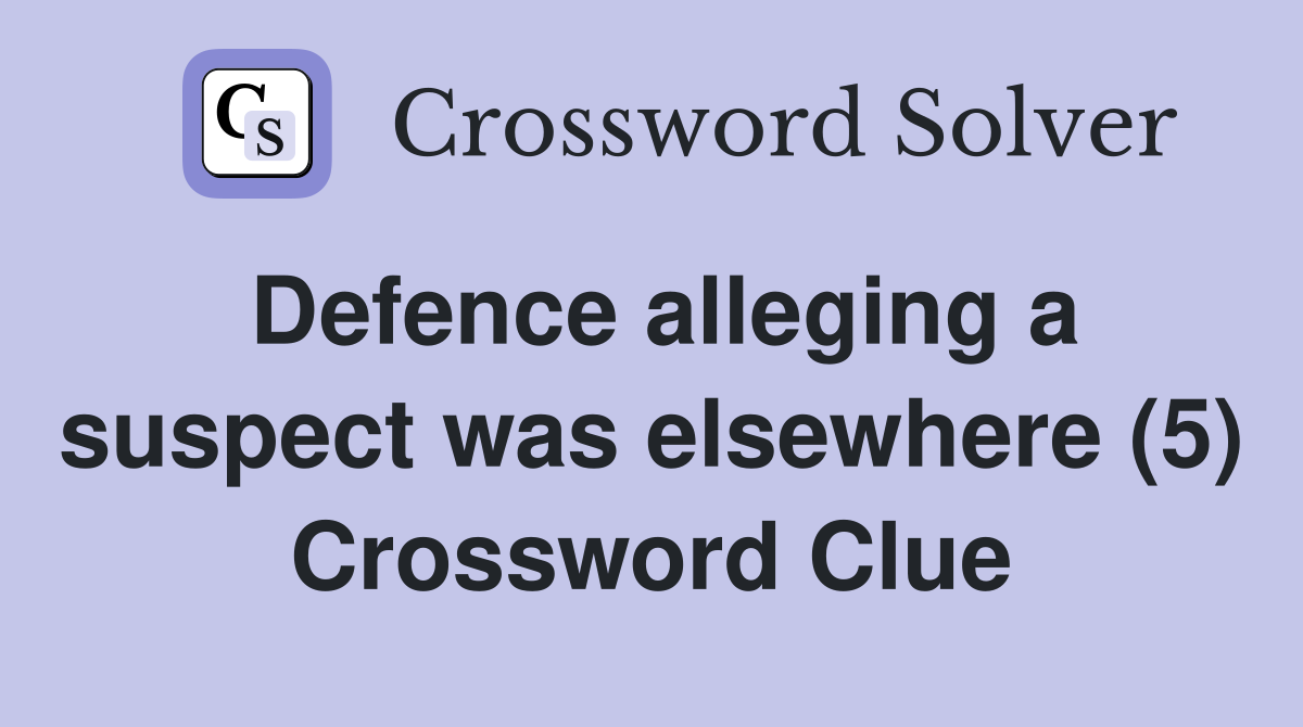Defence alleging a suspect was elsewhere (5) Crossword Clue