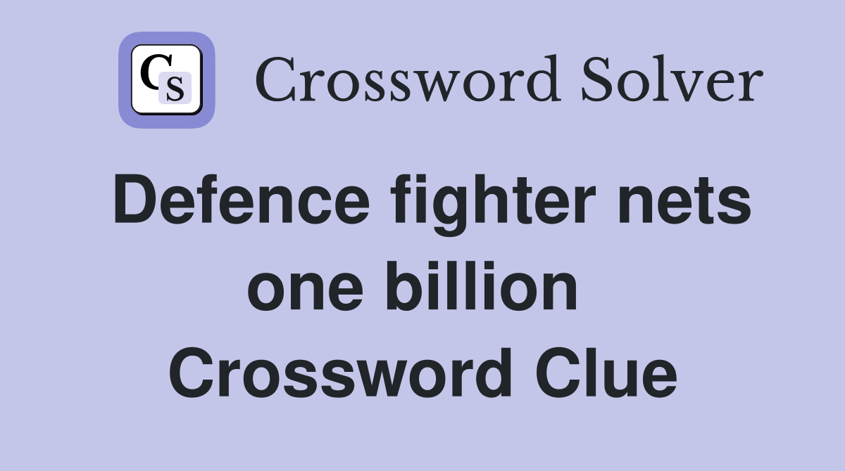 Defence fighter nets one billion  Crossword Clue