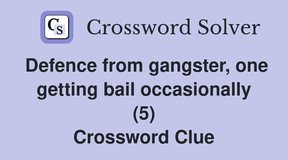 Defence from gangster, one getting bail occasionally (5) Crossword Clue
