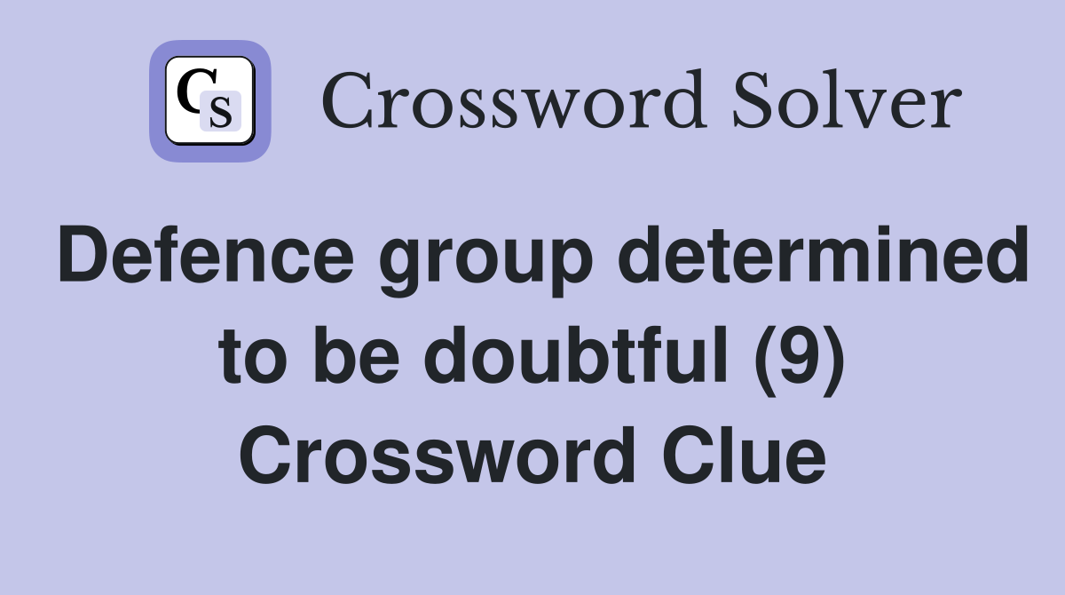 Defence group determined to be doubtful (9) Crossword Clue