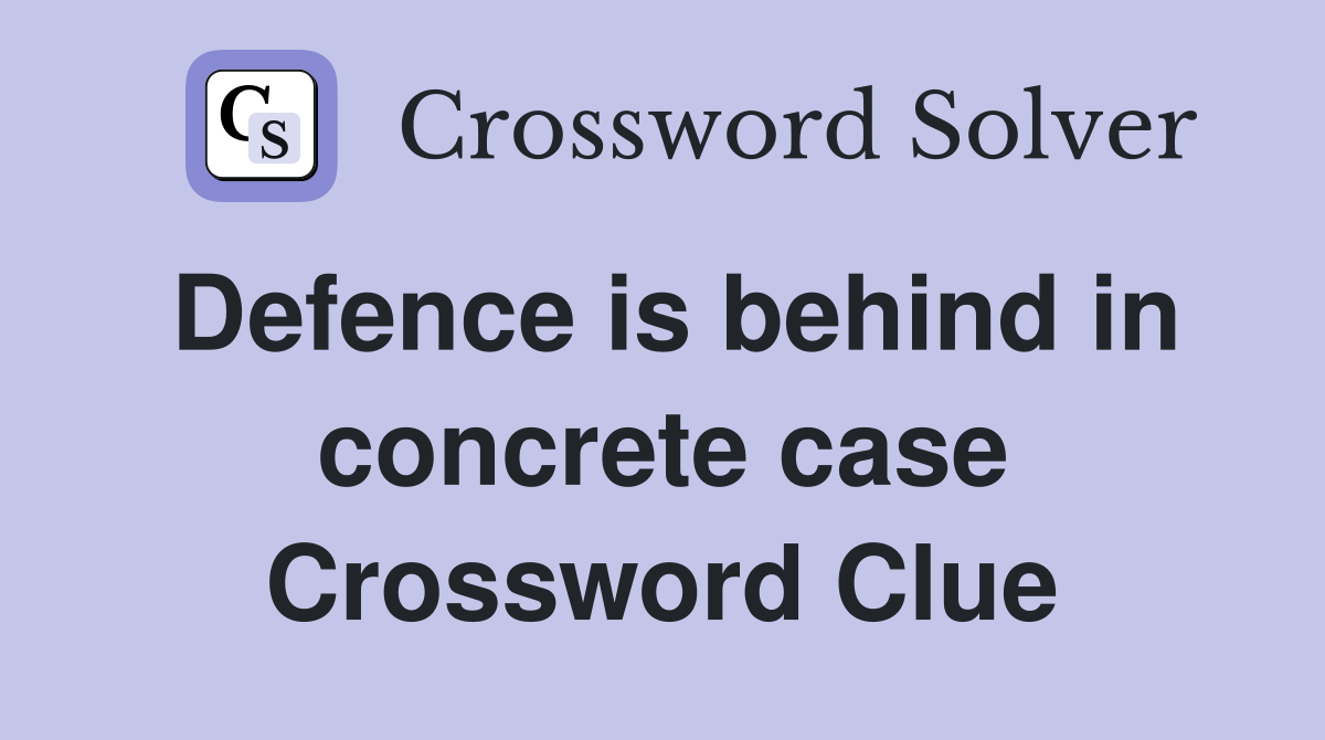 Defence is behind in concrete case Crossword Clue