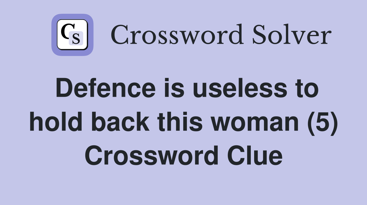 Defence is useless to hold back this woman (5) Crossword Clue