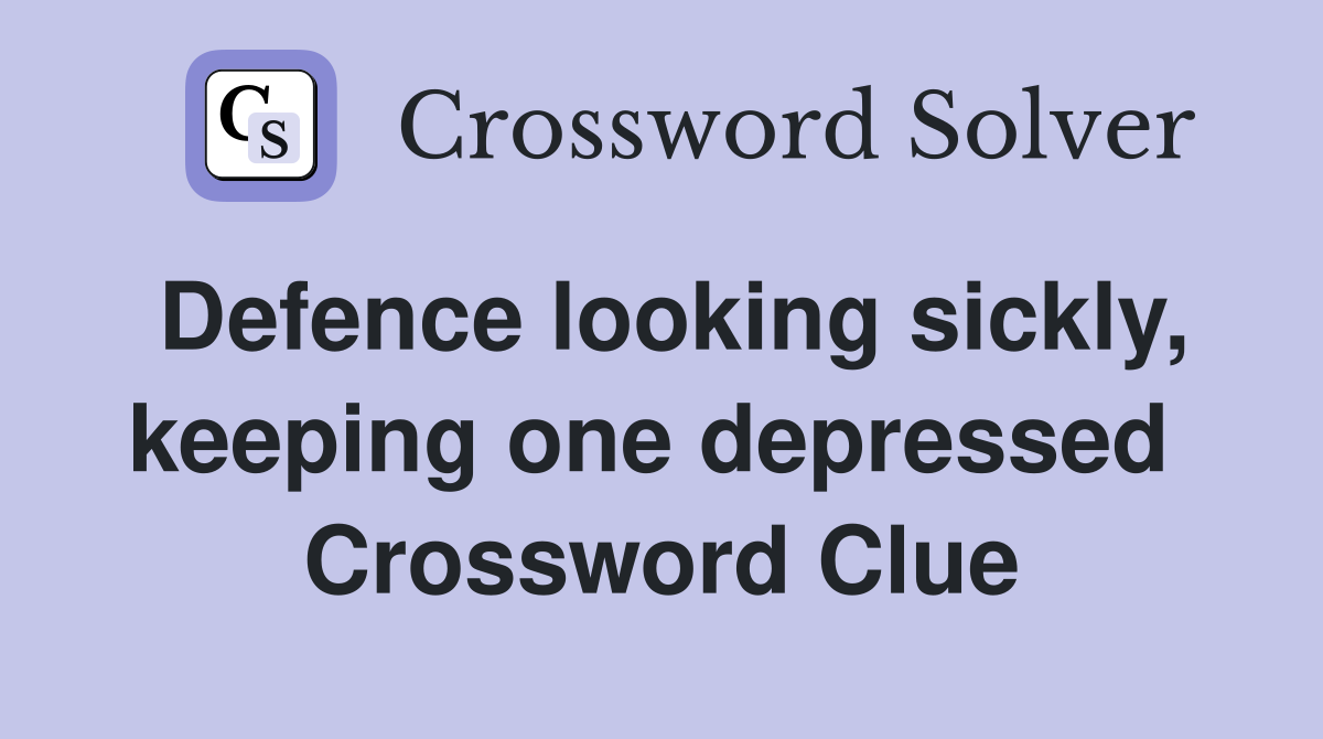 Defence looking sickly, keeping one depressed  Crossword Clue