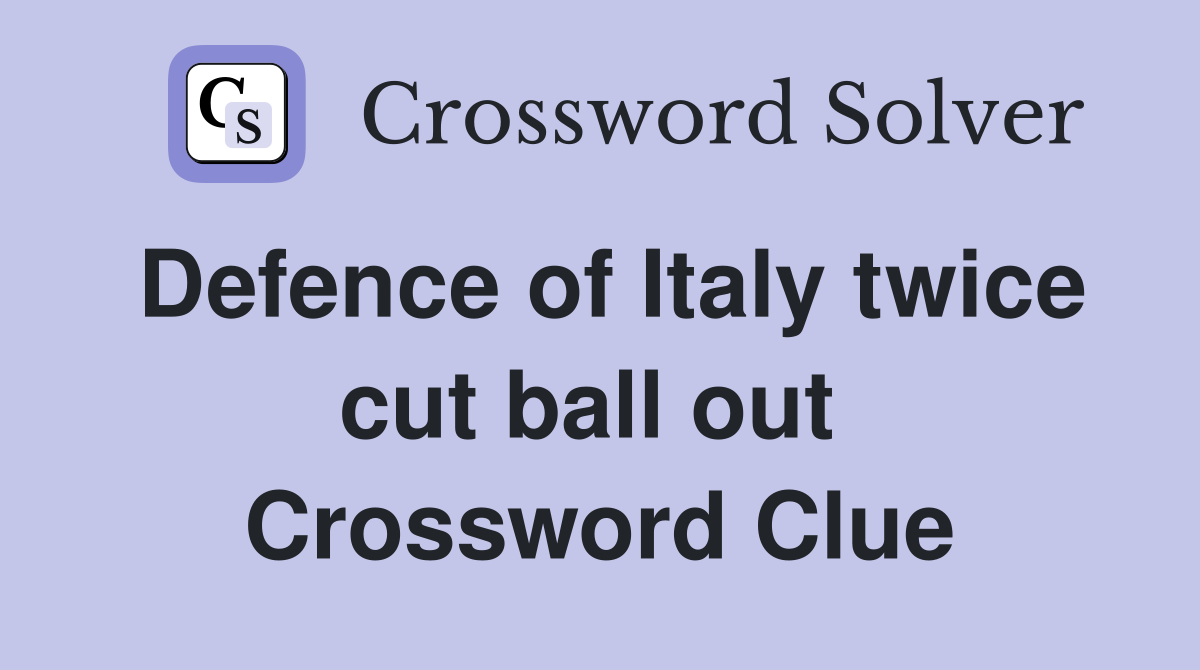 Defence of Italy twice cut ball out  Crossword Clue
