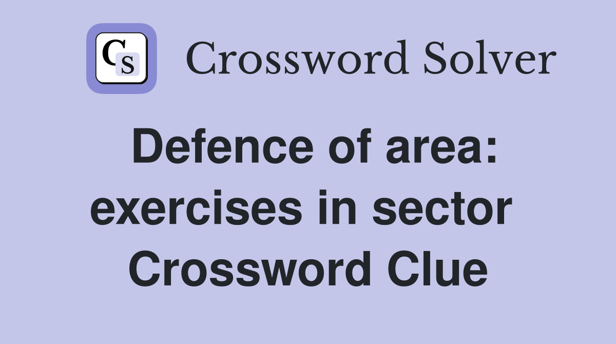 Defence of area: exercises in sector  Crossword Clue