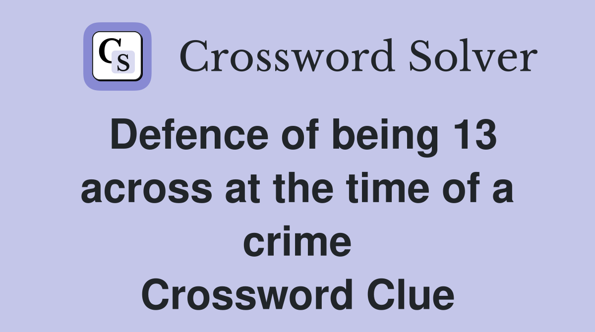 Defence of being 13 across at the time of a crime Crossword Clue