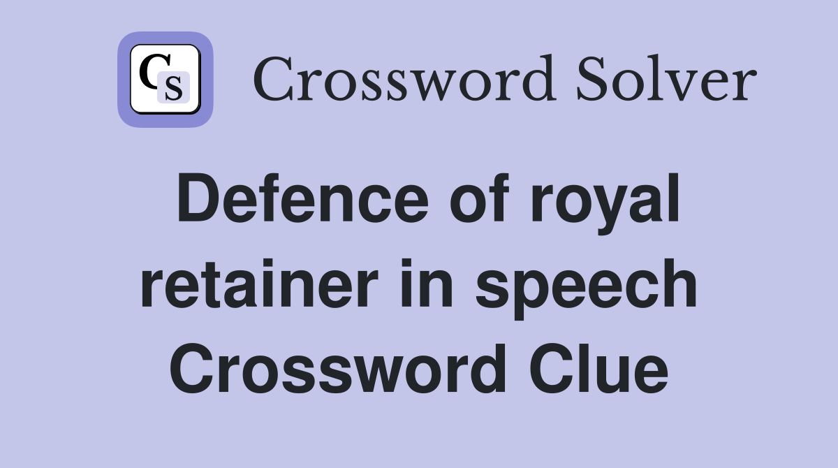 Defence of royal retainer in speech Crossword Clue