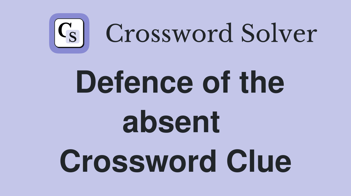 Defence of the absent  Crossword Clue
