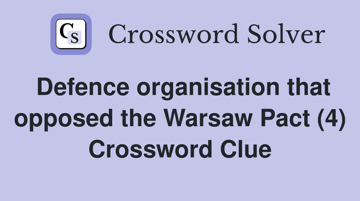 Defence organisation that opposed the Warsaw Pact (4) Crossword Clue