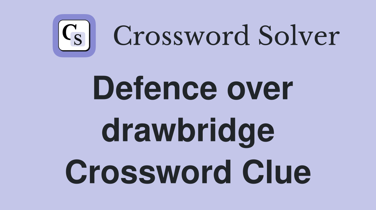 Defence over drawbridge Crossword Clue